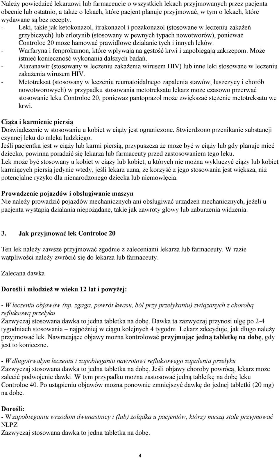 - Leki, takie jak ketokonazol, itrakonazol i pozakonazol (stosowane w leczeniu zakażeń grzybiczych) lub erlotynib (stosowany w pewnych typach nowotworów), ponieważ Controloc 20 może hamować