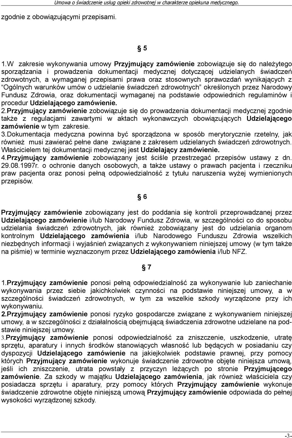 przepisami prawa oraz stosownych sprawozdań wynikających z Ogólnych warunków umów o udzielanie świadczeń zdrowotnych określonych przez Narodowy Fundusz Zdrowia, oraz dokumentacji wymaganej na