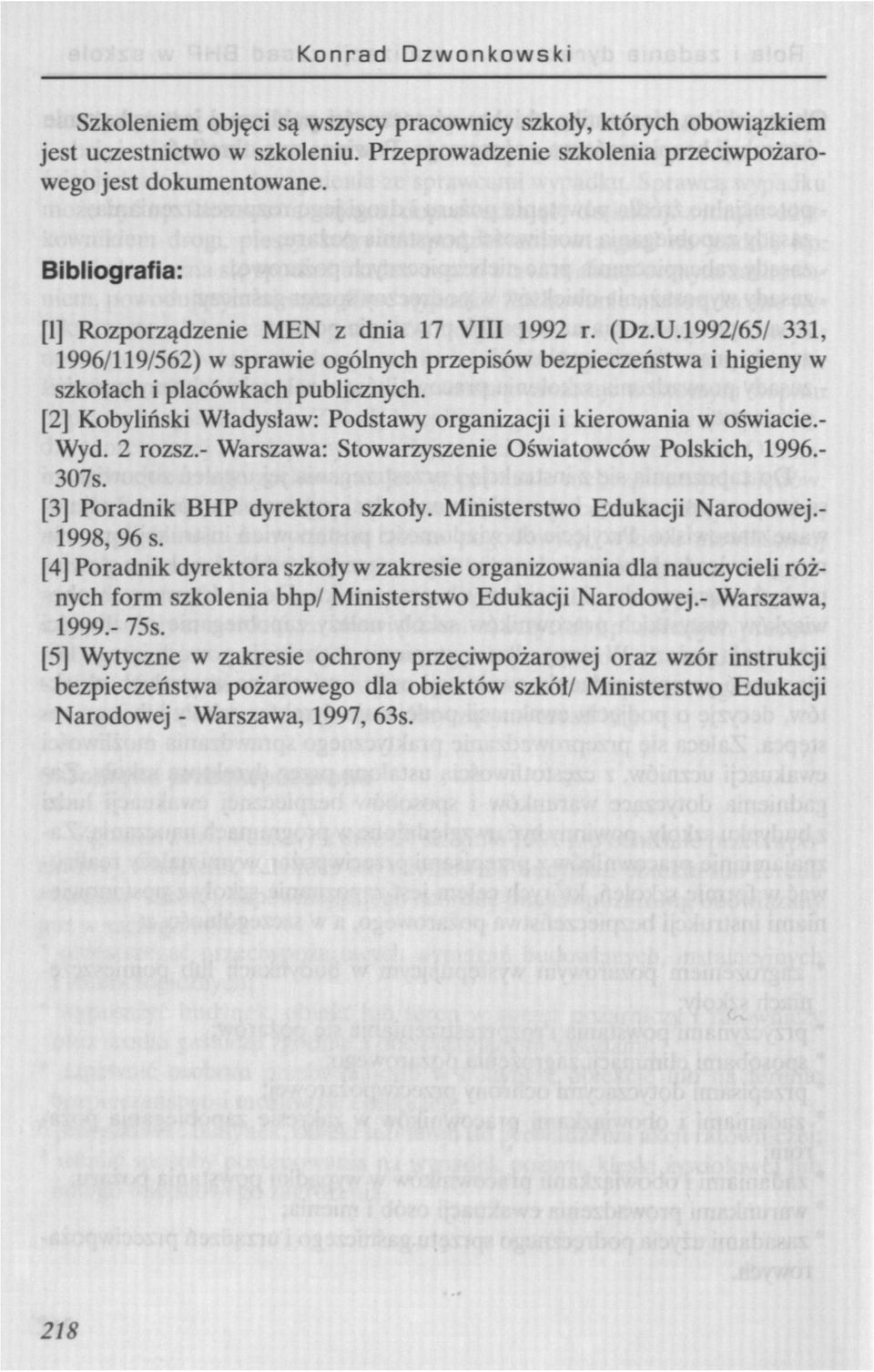 [2] Kobyliński Władysław: Podstawy organizacji i kierowania w oświacie.- Wyd. 2 rozsz.- Warszawa: Stowarzyszenie Oświatowców Polskich, 1996.- 307s. [3] Poradnik BHP dyrektora szkoły.