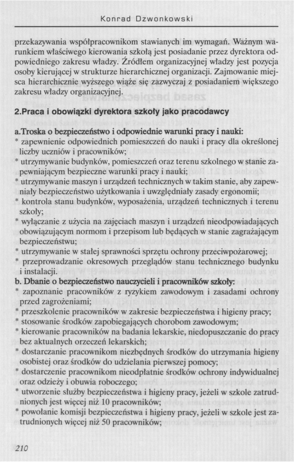 Zajmowanie miejsca hierarchicznie wyższego wiąże się zazwyczaj z posiadaniem większego zakresu władzy organizacyjnej. 2.Praca i obowiązki dyrektora szkoły jako pracodawcy a.