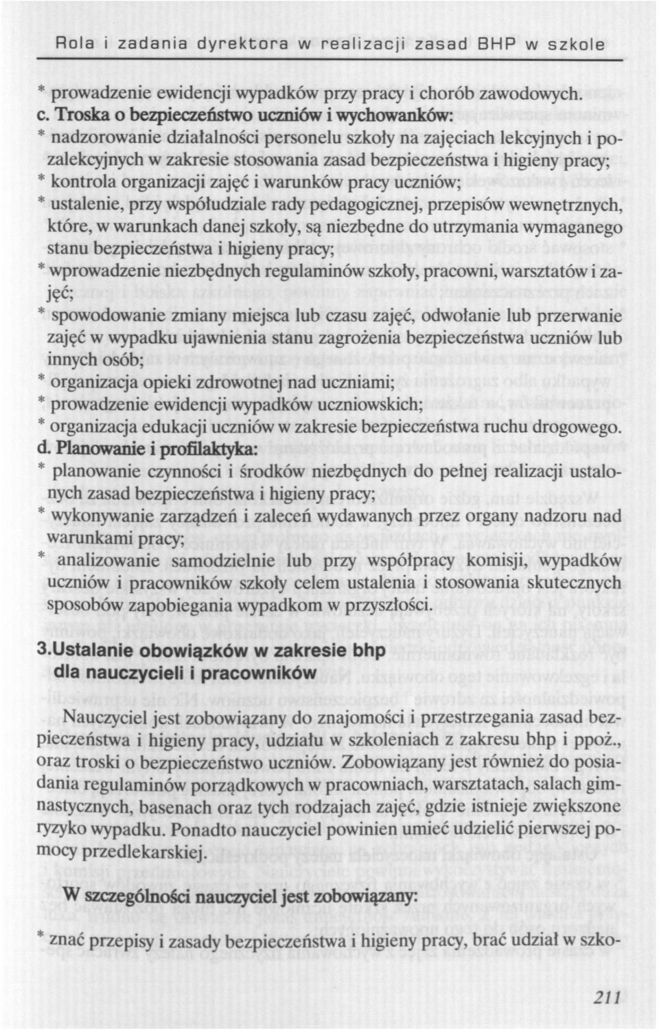 Troska o bezpieczeństwo uczniów i wychowanków: * nadzorowanie działalności personelu szkoły na zajęciach lekcyjnych i pozalekcyjnych w zakresie stosowania zasad bezpieczeństwa i higieny pracy; *