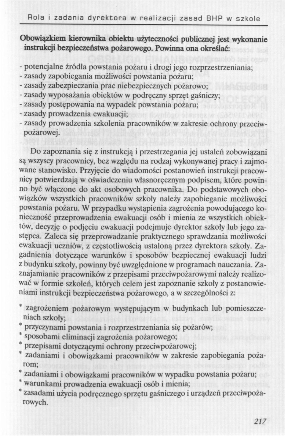 - zasady wyposażania obiektów w podręczny sprzęt gaśniczy; - zasady postępowania na wypadek powstania pożaru; - zasady prowadzenia ewakuacji; - zasady prowadzenia szkolenia pracowników w zakresie