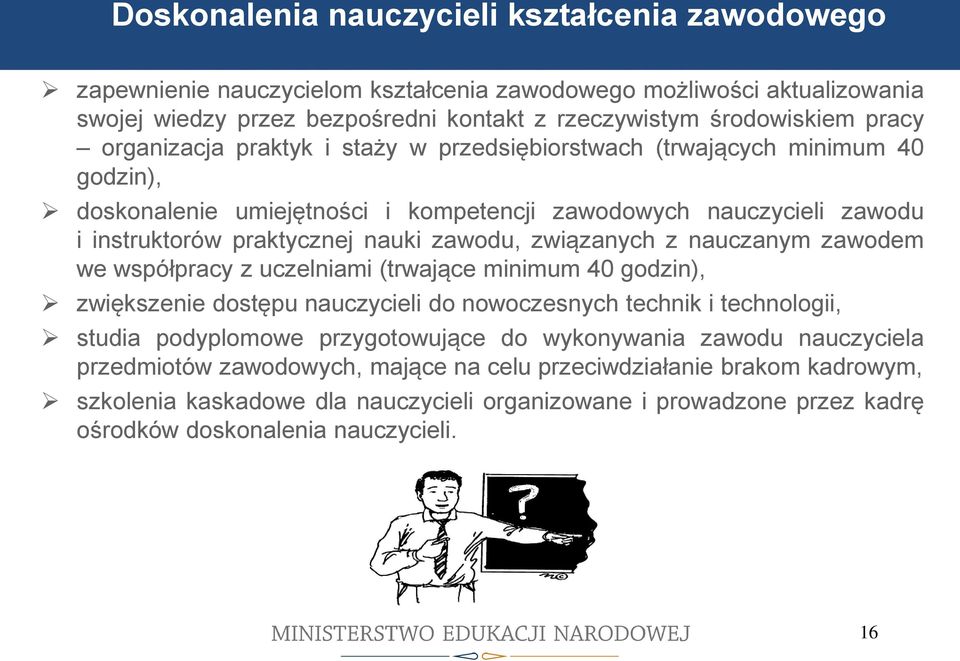 związanych z nauczanym zawodem we współpracy z uczelniami (trwające minimum 40 godzin), zwiększenie dostępu nauczycieli do nowoczesnych technik i technologii, studia podyplomowe przygotowujące do