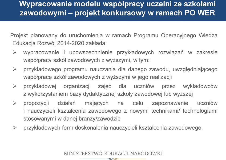 współpracę szkół zawodowych z wyższymi w jego realizacji przykładowej organizacji zajęć dla uczniów przez wykładowców z wykorzystaniem bazy dydaktycznej szkoły zawodowej lub wyższej propozycji