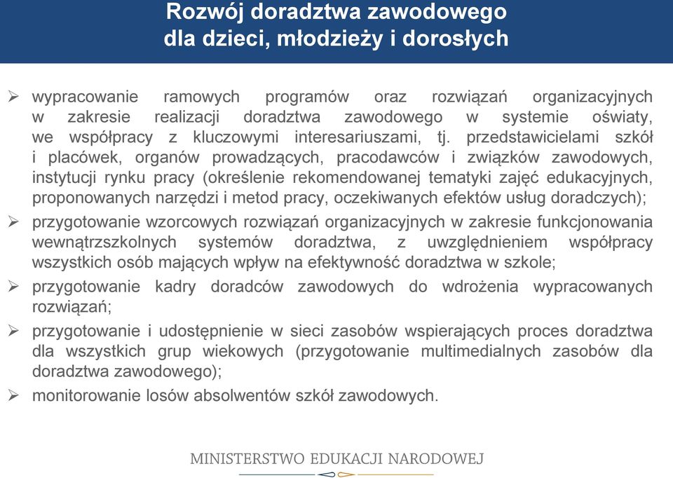 przedstawicielami szkół i placówek, organów prowadzących, pracodawców i związków zawodowych, instytucji rynku pracy (określenie rekomendowanej tematyki zajęć edukacyjnych, proponowanych narzędzi i