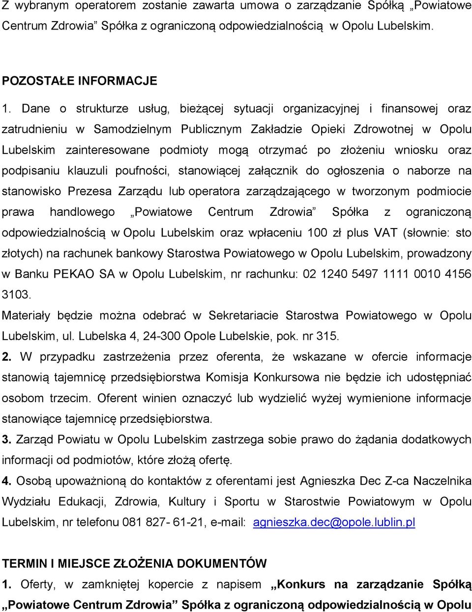 po złożeniu wniosku oraz podpisaniu klauzuli poufności, stanowiącej załącznik do ogłoszenia o naborze na stanowisko Prezesa Zarządu lub operatora zarządzającego w tworzonym podmiocie prawa handlowego