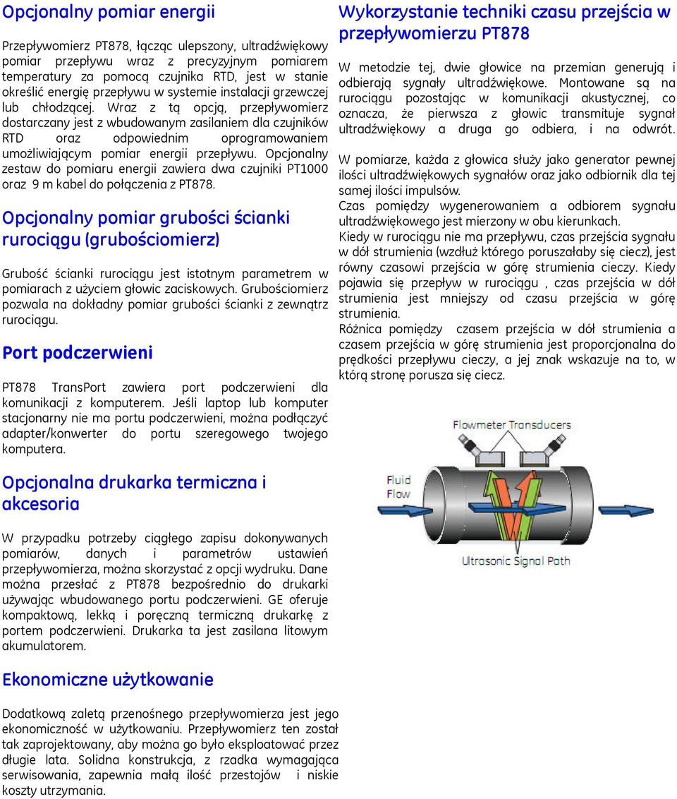 Wraz z tą opcją, przepływomierz dostarczany jest z wbudowanym zasilaniem dla czujników RTD oraz odpowiednim oprogramowaniem umożliwiającym pomiar energii przepływu.