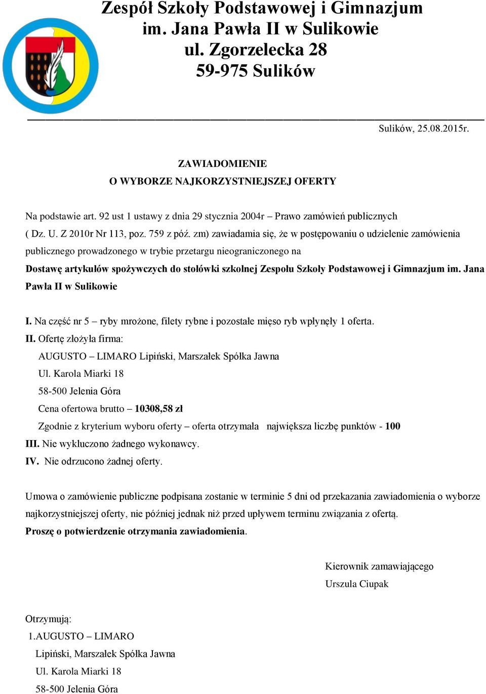 Karola Miarki 18 58-500 Jelenia Góra Cena ofertowa brutto 10308,58 zł Zgodnie z kryterium wyboru oferty oferta