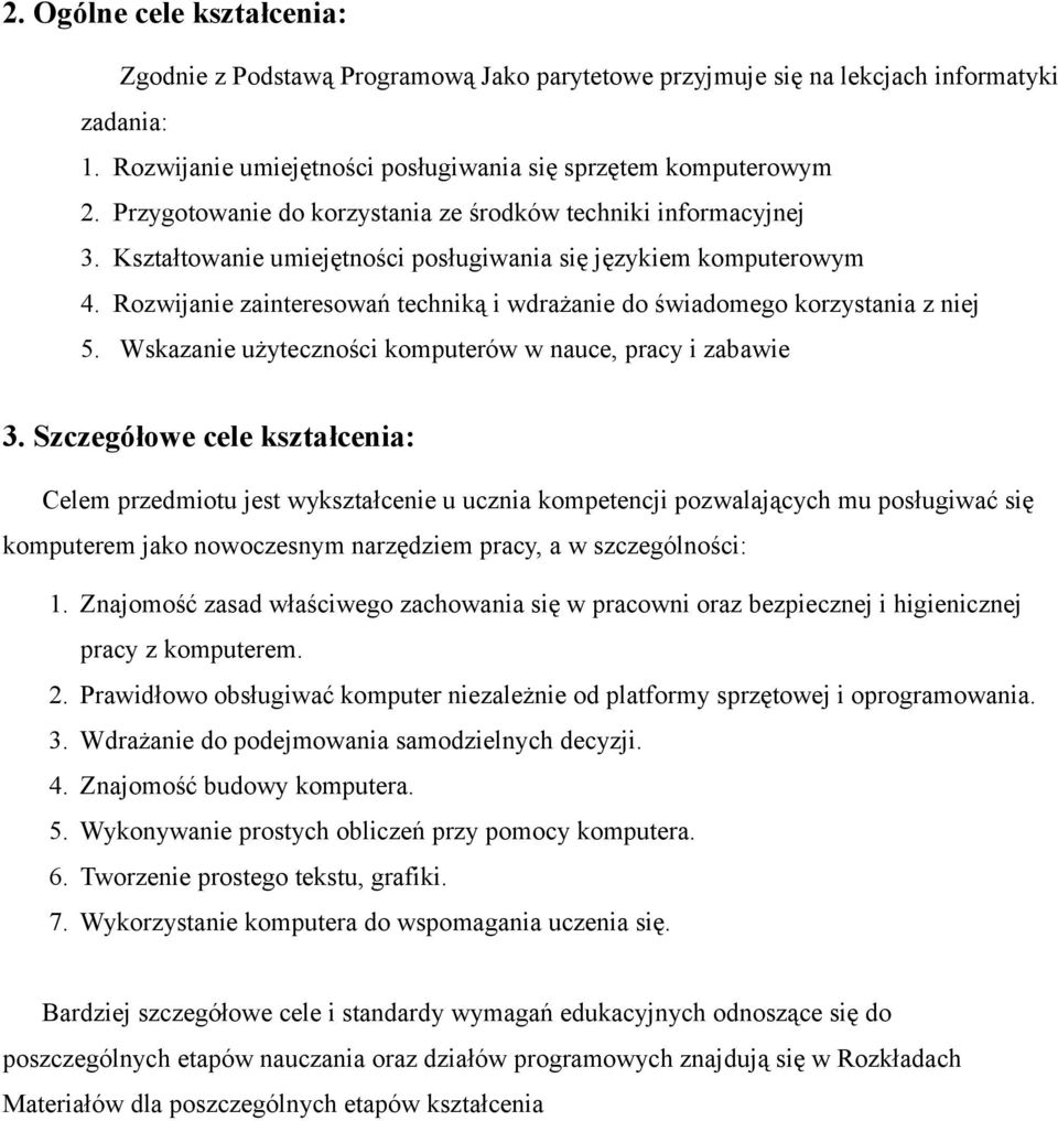 Rozwijanie zainteresowań techniką i wdrażanie do świadomego korzystania z niej 5. Wskazanie użyteczności komputerów w nauce, pracy i zabawie 3.