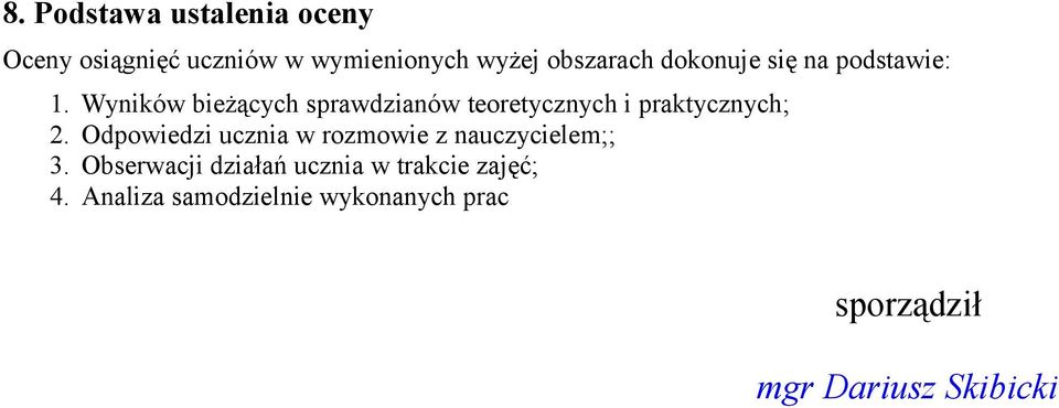 Wyników bieżących sprawdzianów teoretycznych i praktycznych; 2.