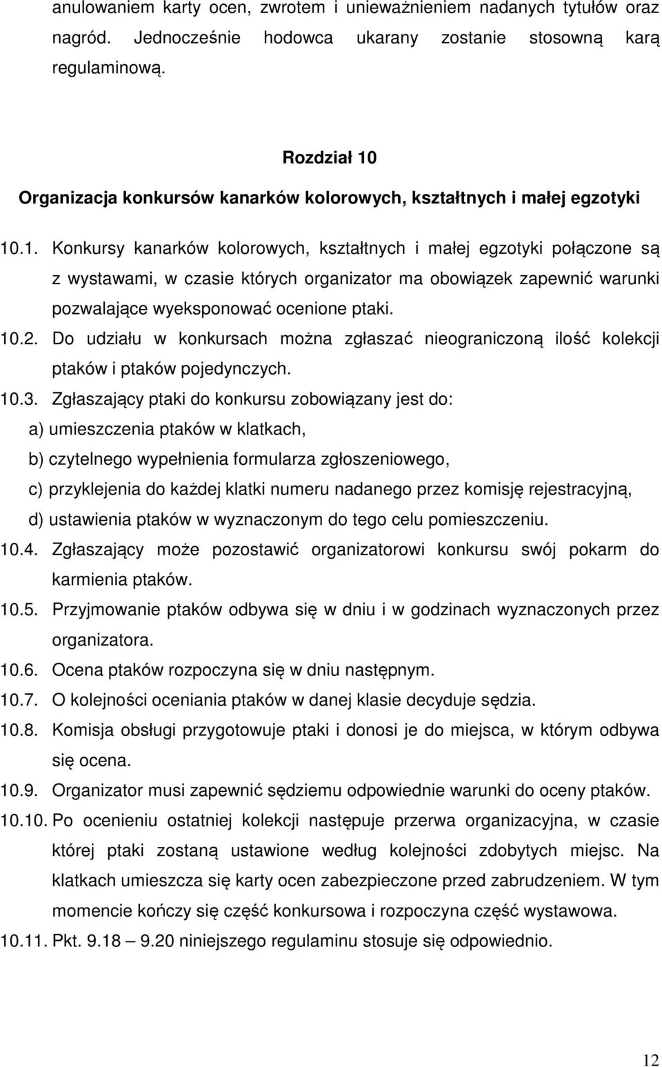 10.2. Do udziału w konkursach można zgłaszać nieograniczoną ilość kolekcji ptaków i ptaków pojedynczych. 10.3.