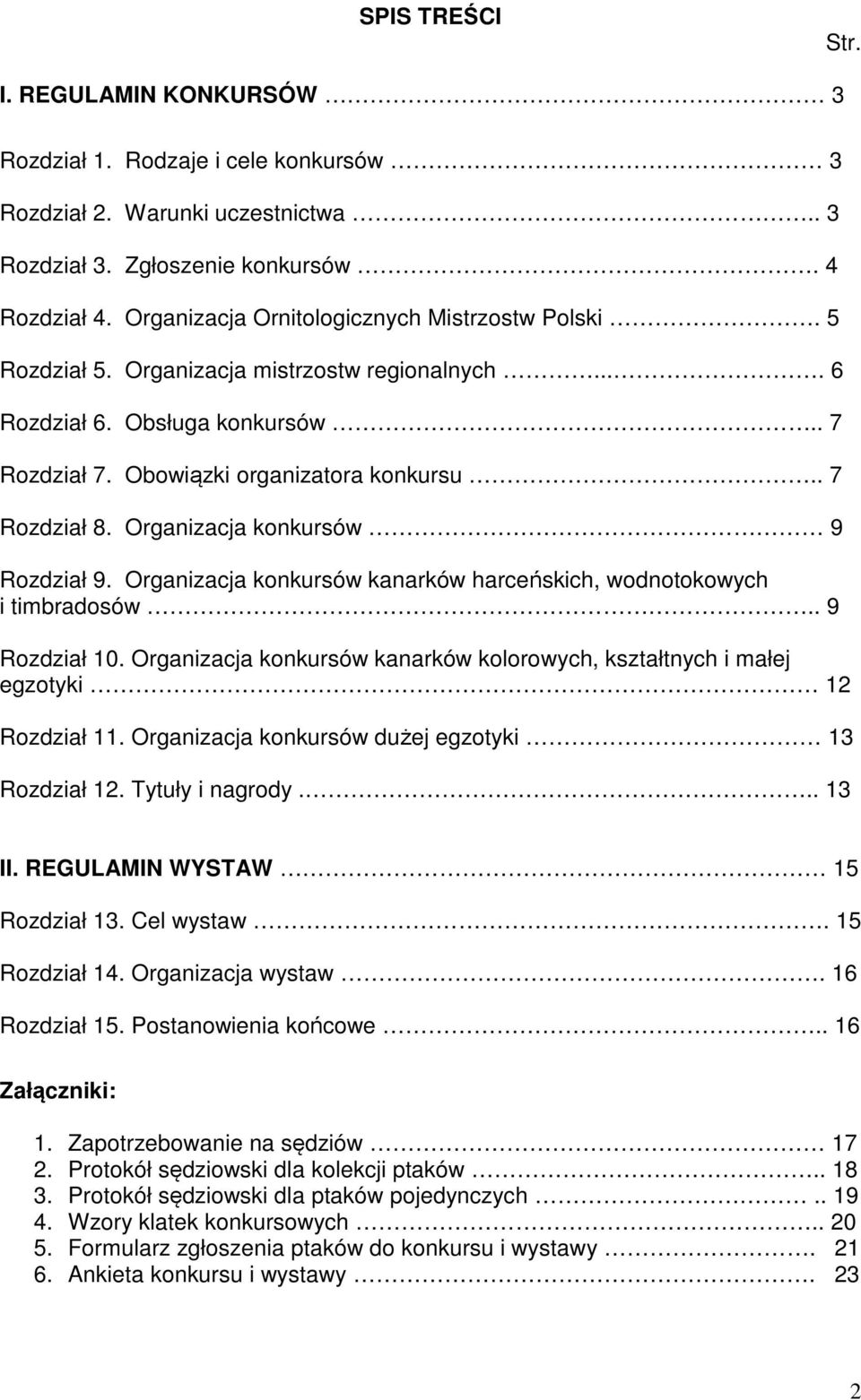 Organizacja konkursów 9 Rozdział 9. Organizacja konkursów kanarków harceńskich, wodnotokowych i timbradosów.. 9 Rozdział 10.