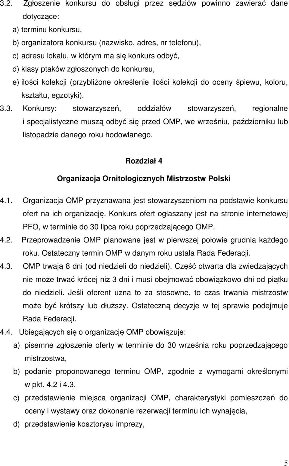 3. Konkursy: stowarzyszeń, oddziałów stowarzyszeń, regionalne i specjalistyczne muszą odbyć się przed OMP, we wrześniu, październiku lub listopadzie danego roku hodowlanego.