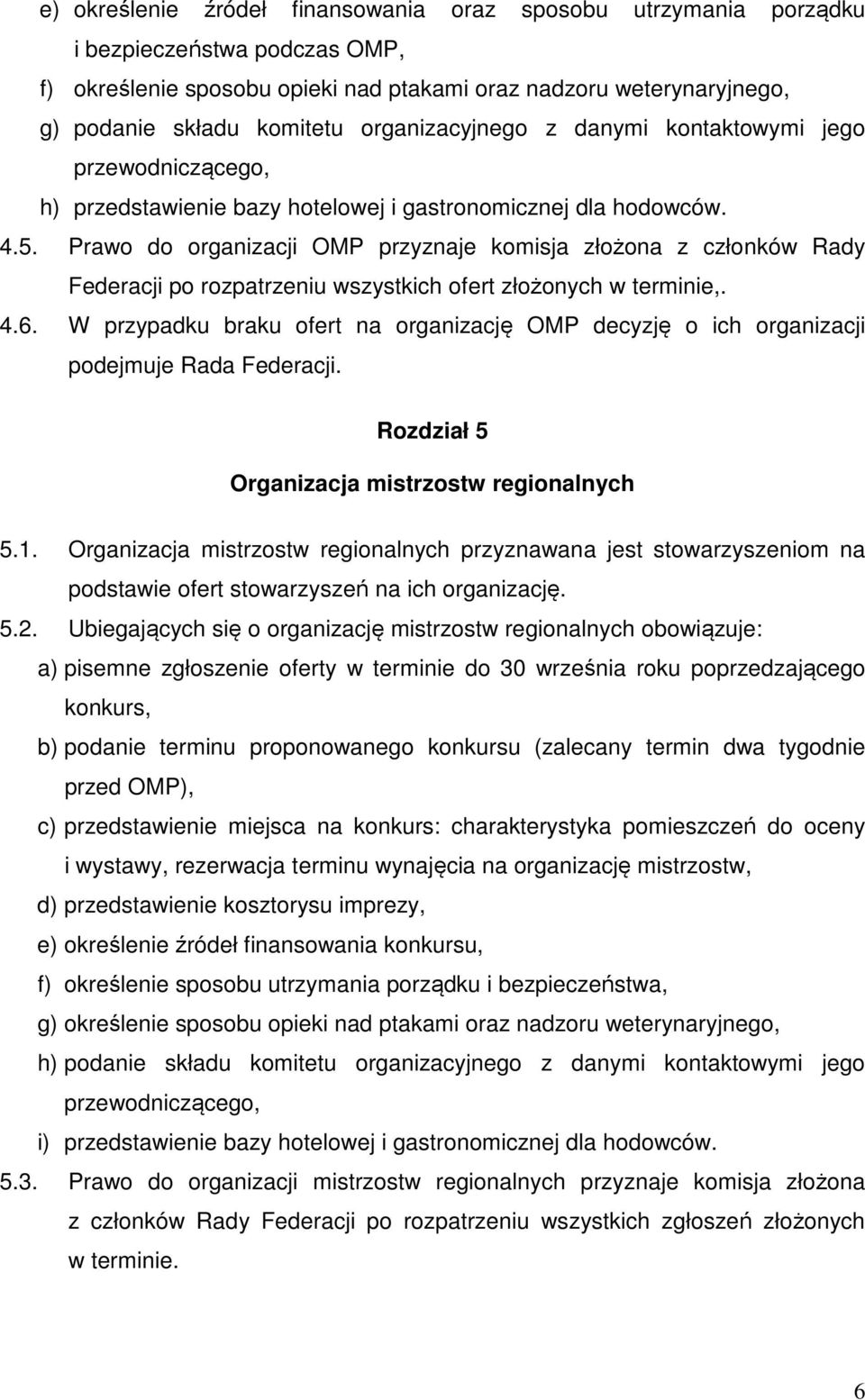 Prawo do organizacji OMP przyznaje komisja złożona z członków Rady Federacji po rozpatrzeniu wszystkich ofert złożonych w terminie,. 4.6.