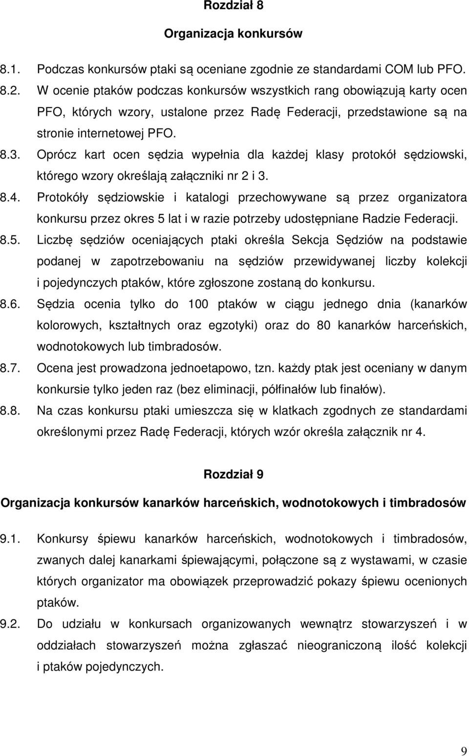 Oprócz kart ocen sędzia wypełnia dla każdej klasy protokół sędziowski, którego wzory określają załączniki nr 2 i 3. 8.4.