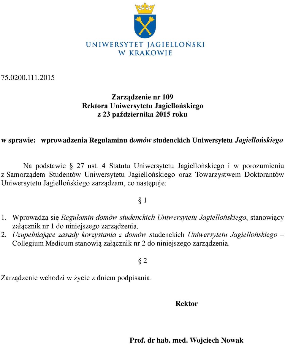 4 Statutu Uniwersytetu Jagiellońskiego i w porozumieniu z Samorządem Studentów Uniwersytetu Jagiellońskiego oraz Towarzystwem Doktorantów Uniwersytetu Jagiellońskiego zarządzam, co następuje: