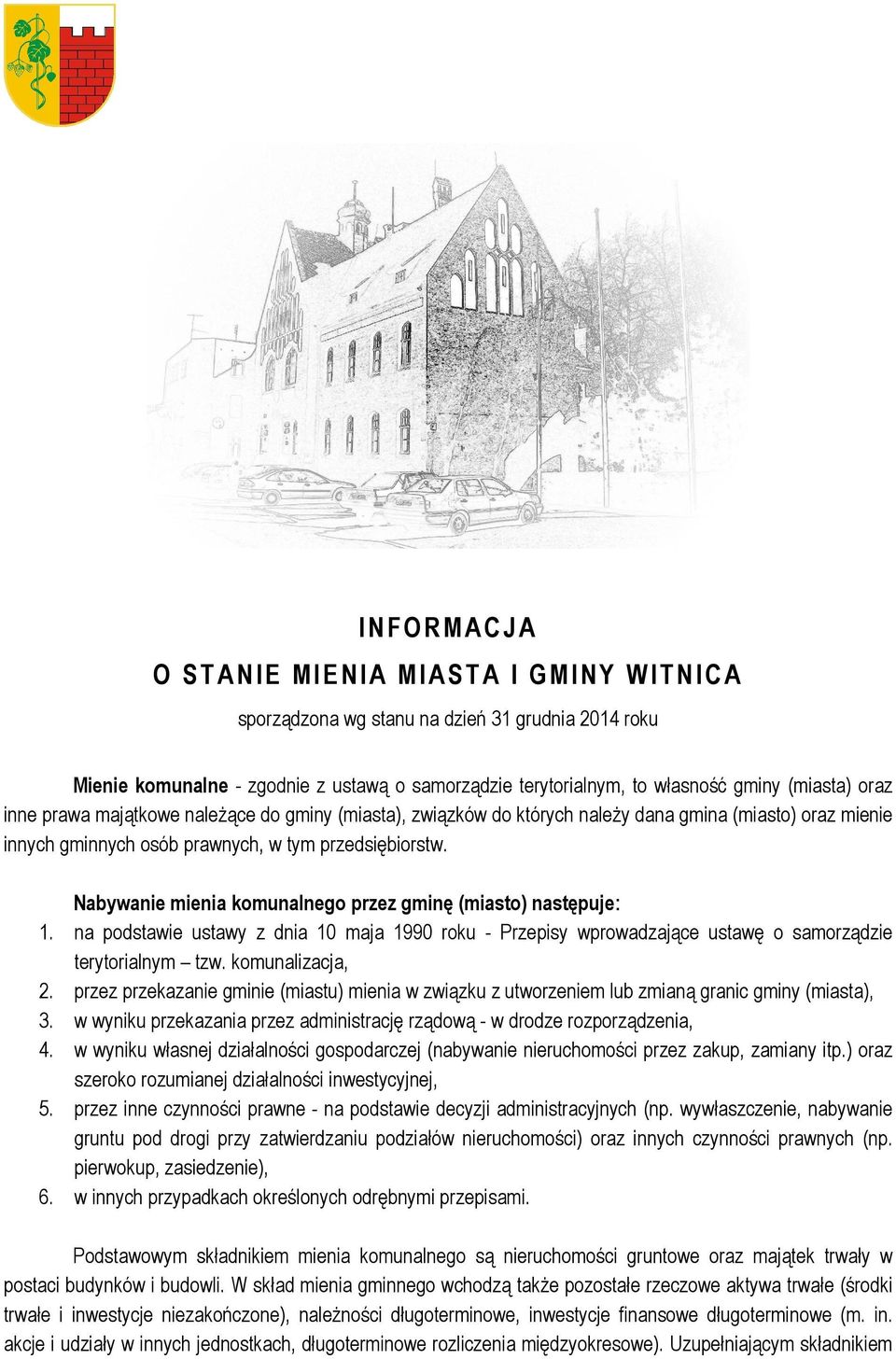 Nabywanie mienia komunalnego przez gminę (miasto) następuje: na podstawie ustawy z dnia 10 maja 1990 roku - Przepisy wprowadzające ustawę o samorządzie terytorialnym tzw.