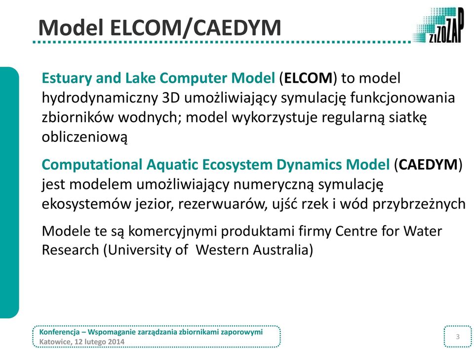 Dynamics Model (CAEDYM) jest modelem umożliwiający numeryczną symulację ekosystemów jezior, rezerwuarów, ujść rzek i