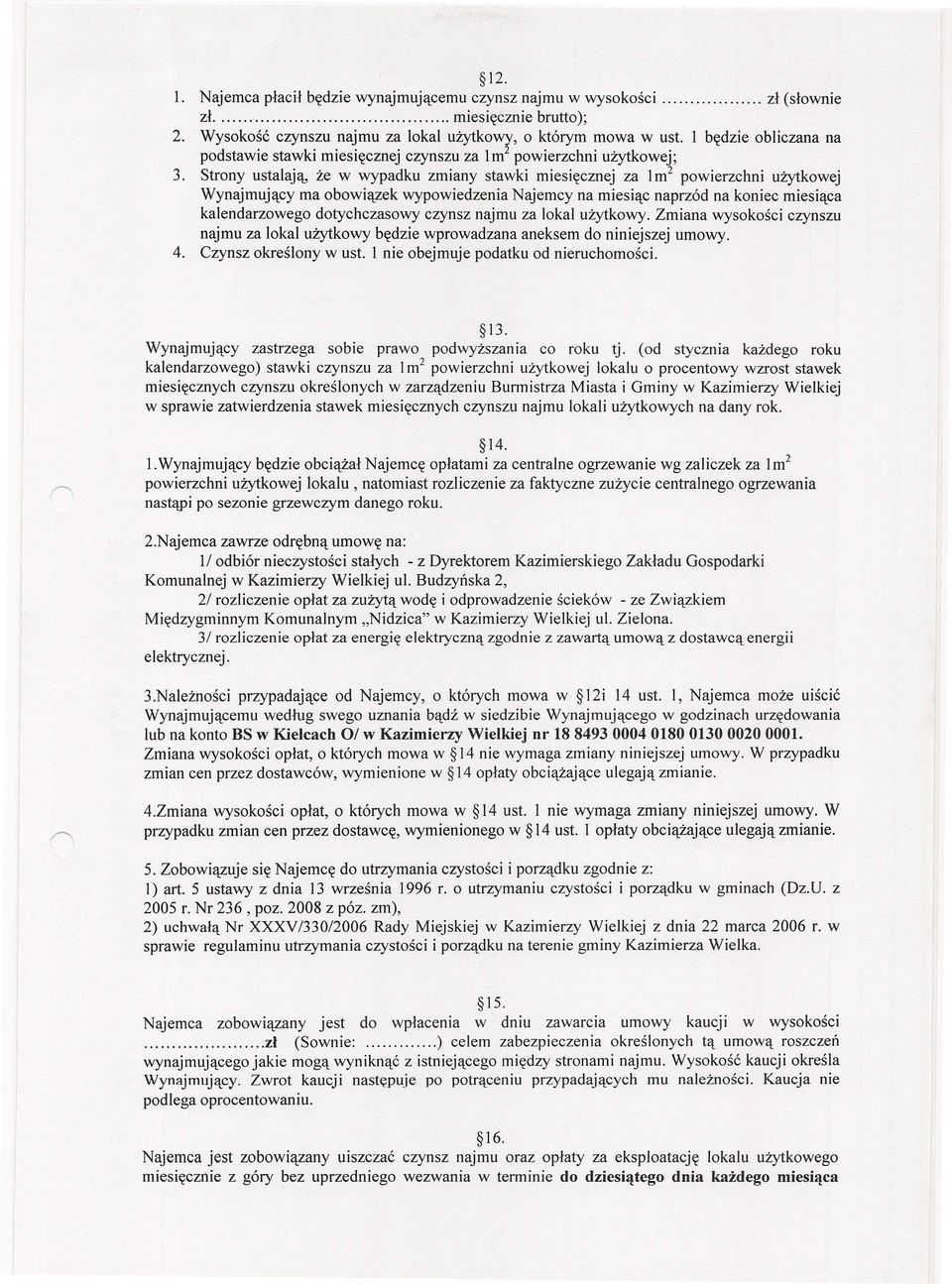 Strony ustalają, że w wypadku zmiany stawki miesięcznej za 1m 2 powierzchni użytkowej Wynajmujący ma obowiązek wypowiedzenia Najemcy na miesiąc naprzód na koniec miesiąca kalendarzowego dotychczasowy