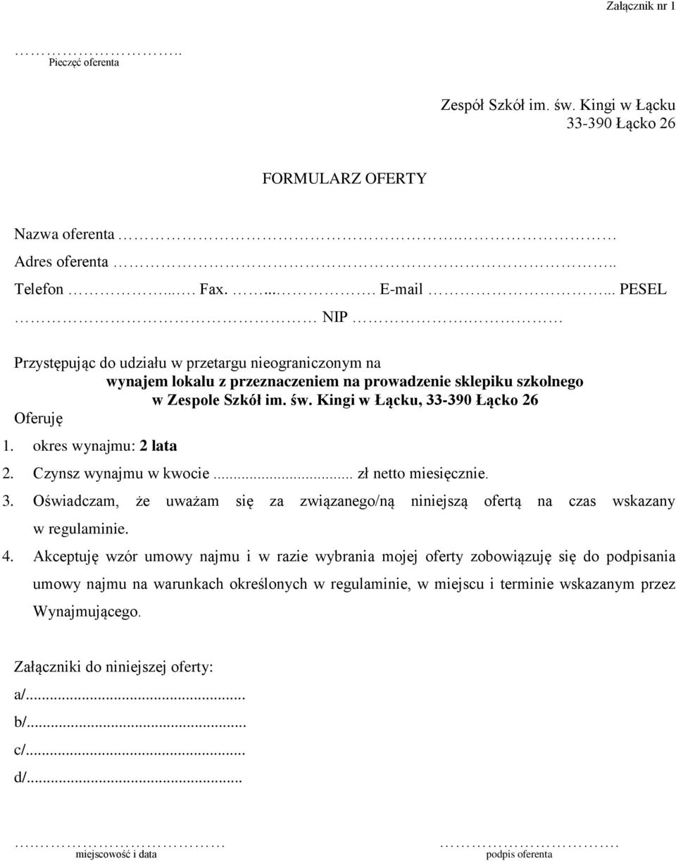 okres wynajmu: 2 lata 2. Czynsz wynajmu w kwocie... zł netto miesięcznie. 3. Oświadczam, że uważam się za związanego/ną niniejszą ofertą na czas wskazany w regulaminie. 4.