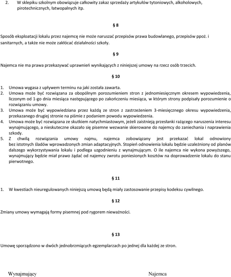 Najemca nie ma prawa przekazywać uprawnień wynikających z niniejszej umowy na rzecz osób trzecich. 8 9 10 1. Umowa wygasa z upływem terminu na jaki została zawarta. 2.