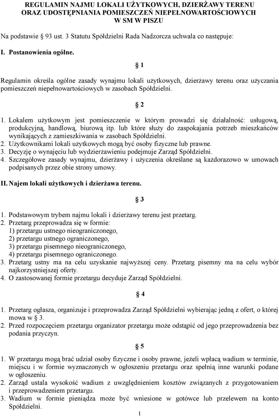 Lokalem użytkowym jest pomieszczenie w którym prowadzi się działalność: usługową, produkcyjną, handlową, biurową itp.