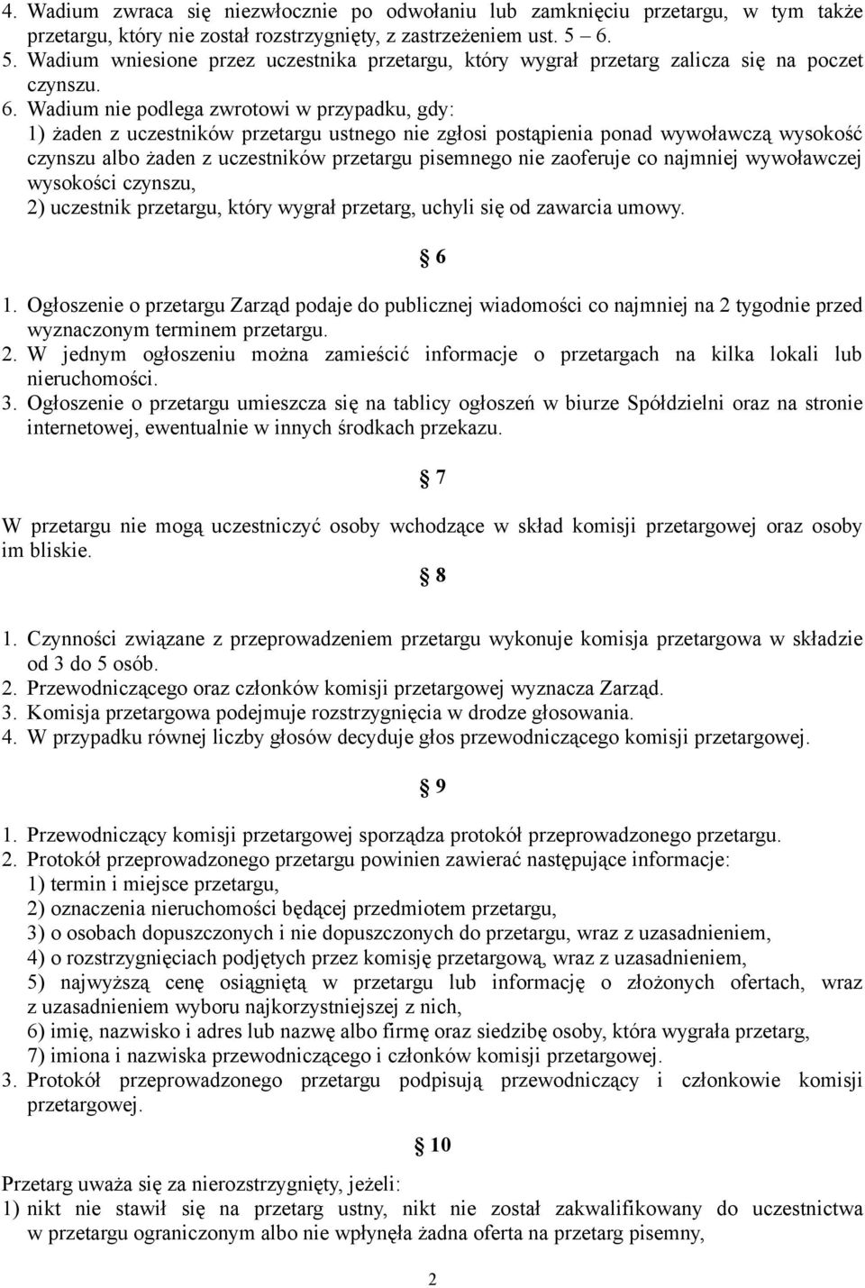 Wadium nie podlega zwrotowi w przypadku, gdy: 1) żaden z uczestników przetargu ustnego nie zgłosi postąpienia ponad wywoławczą wysokość czynszu albo żaden z uczestników przetargu pisemnego nie
