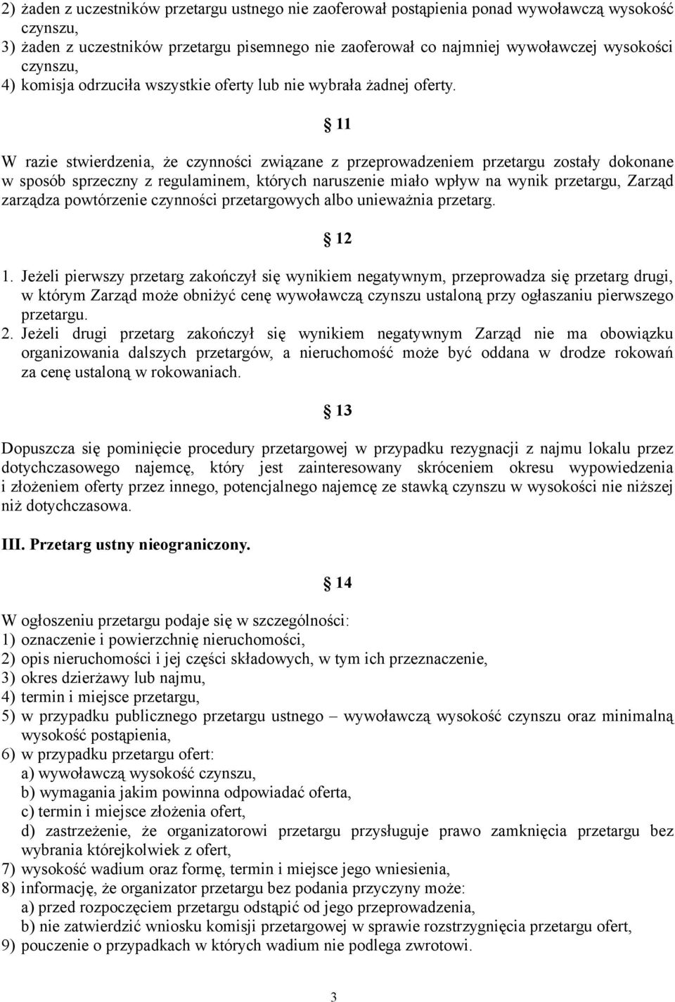 11 W razie stwierdzenia, że czynności związane z przeprowadzeniem przetargu zostały dokonane w sposób sprzeczny z regulaminem, których naruszenie miało wpływ na wynik przetargu, Zarząd zarządza
