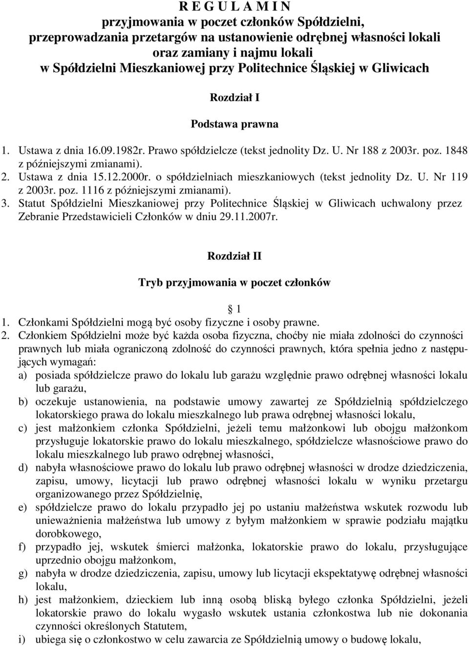 12.2000r. o spółdzielniach mieszkaniowych (tekst jednolity Dz. U. Nr 119 z 2003r. poz. 1116 z późniejszymi zmianami). 3.