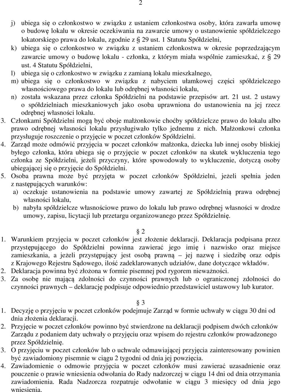 1 Statutu Spółdzielni, k) ubiega się o członkostwo w związku z ustaniem członkostwa w okresie poprzedzającym zawarcie umowy o budowę lokalu - członka, z którym miała wspólnie zamieszkać, z 29 ust.