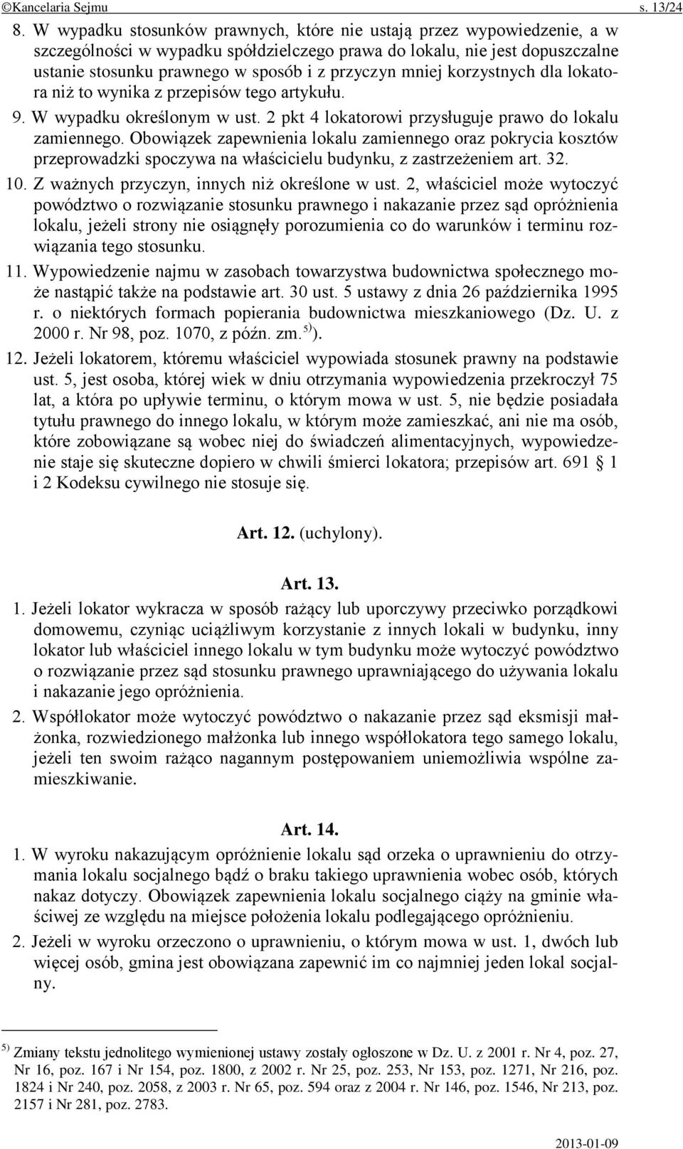 mniej korzystnych dla lokatora niż to wynika z przepisów tego artykułu. 9. W wypadku określonym w ust. 2 pkt 4 lokatorowi przysługuje prawo do lokalu zamiennego.