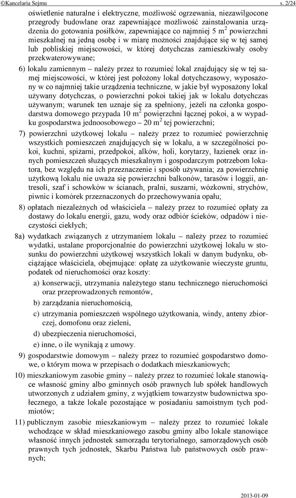 najmniej 5 m 2 powierzchni mieszkalnej na jedną osobę i w miarę możności znajdujące się w tej samej lub pobliskiej miejscowości, w której dotychczas zamieszkiwały osoby przekwaterowywane; 6) lokalu