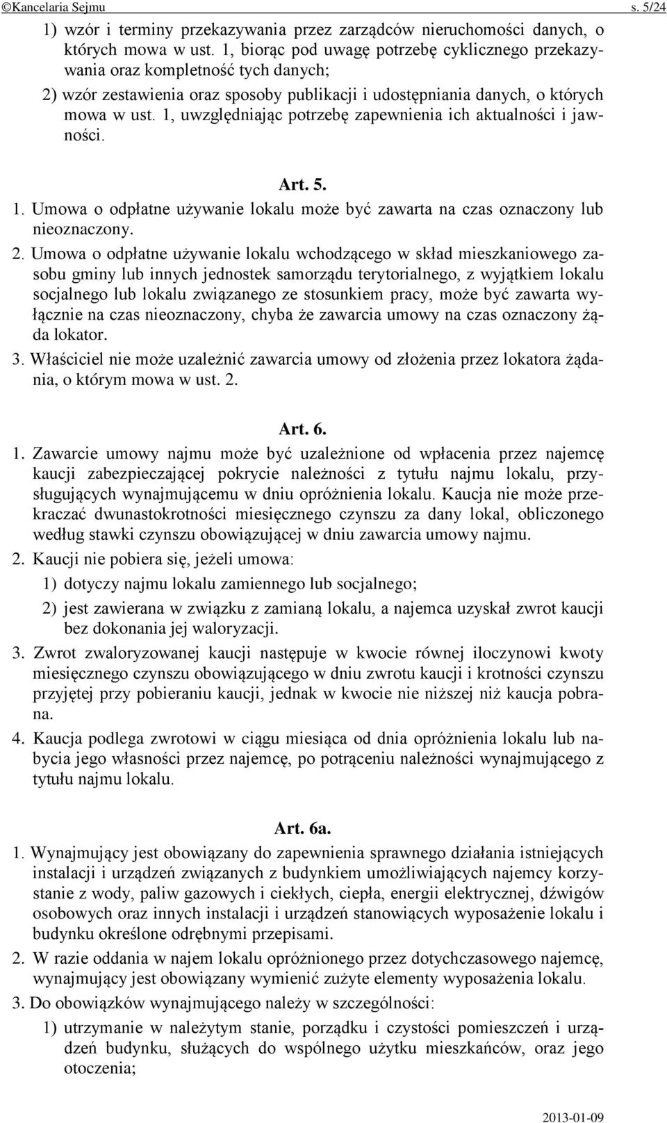 1, uwzględniając potrzebę zapewnienia ich aktualności i jawności. Art. 5. 1. Umowa o odpłatne używanie lokalu może być zawarta na czas oznaczony lub nieoznaczony. 2.