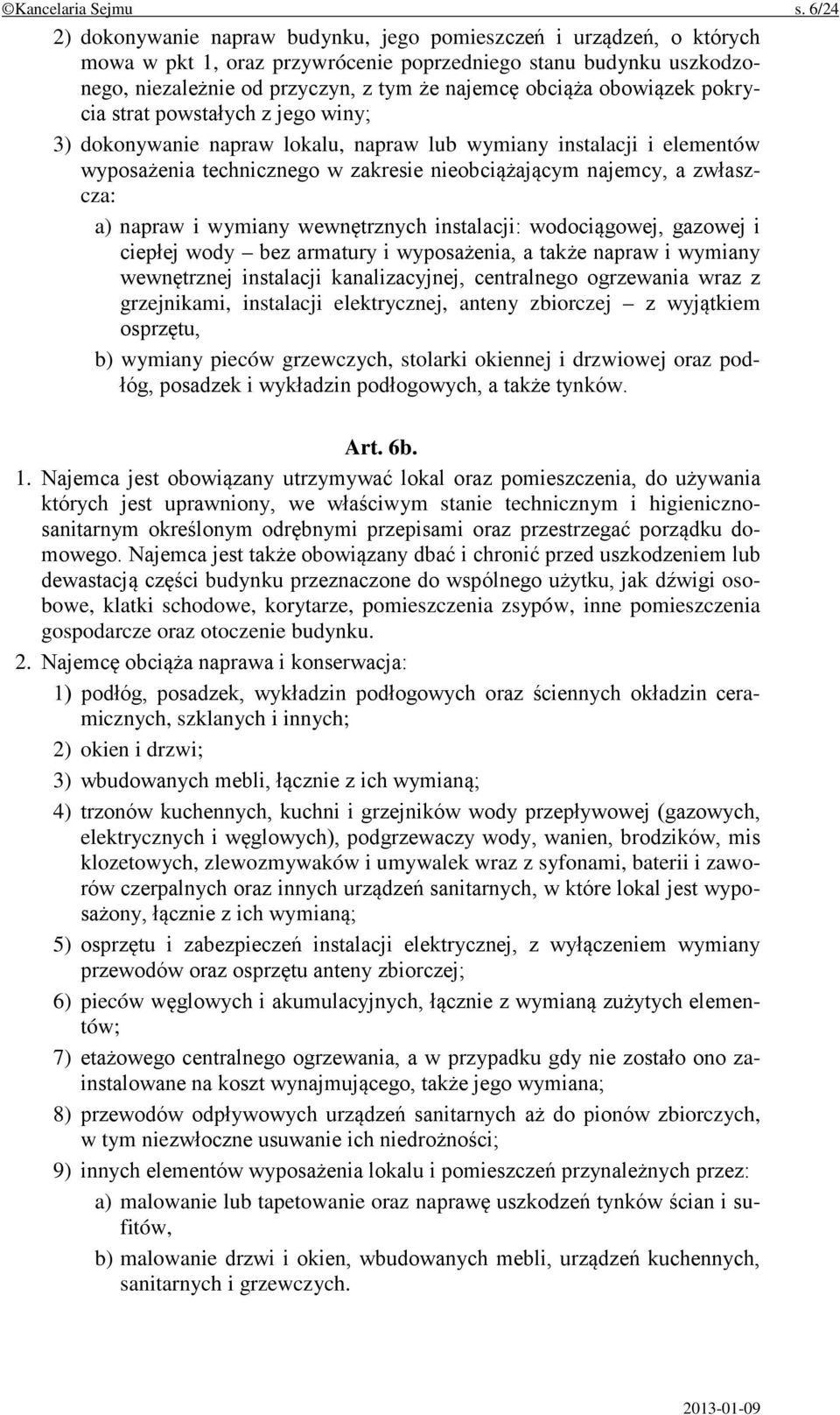 obowiązek pokrycia strat powstałych z jego winy; 3) dokonywanie napraw lokalu, napraw lub wymiany instalacji i elementów wyposażenia technicznego w zakresie nieobciążającym najemcy, a zwłaszcza: a)