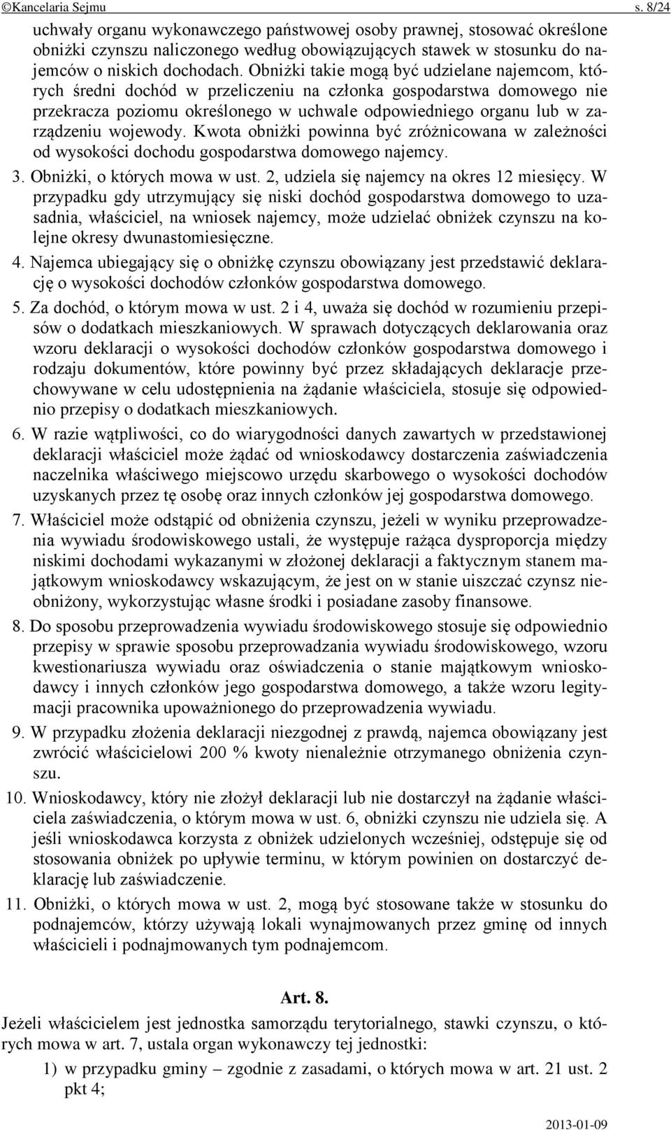 wojewody. Kwota obniżki powinna być zróżnicowana w zależności od wysokości dochodu gospodarstwa domowego najemcy. 3. Obniżki, o których mowa w ust. 2, udziela się najemcy na okres 12 miesięcy.