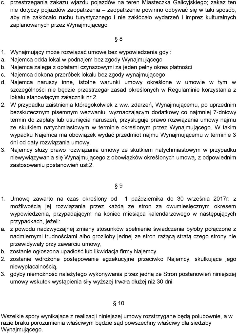 Najemca odda lokal w podnajem bez zgody Wynajmującego b. Najemca zalega z opłatami czynszowymi za jeden pełny okres płatności c. Najemca dokona przeróbek lokalu bez zgody wynajmującego d.