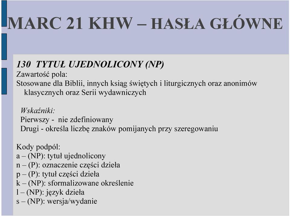 określa liczbę znaków pomijanych przy szeregowaniu Kody podpól: a (NP): tytuł ujednolicony n (P): oznaczenie