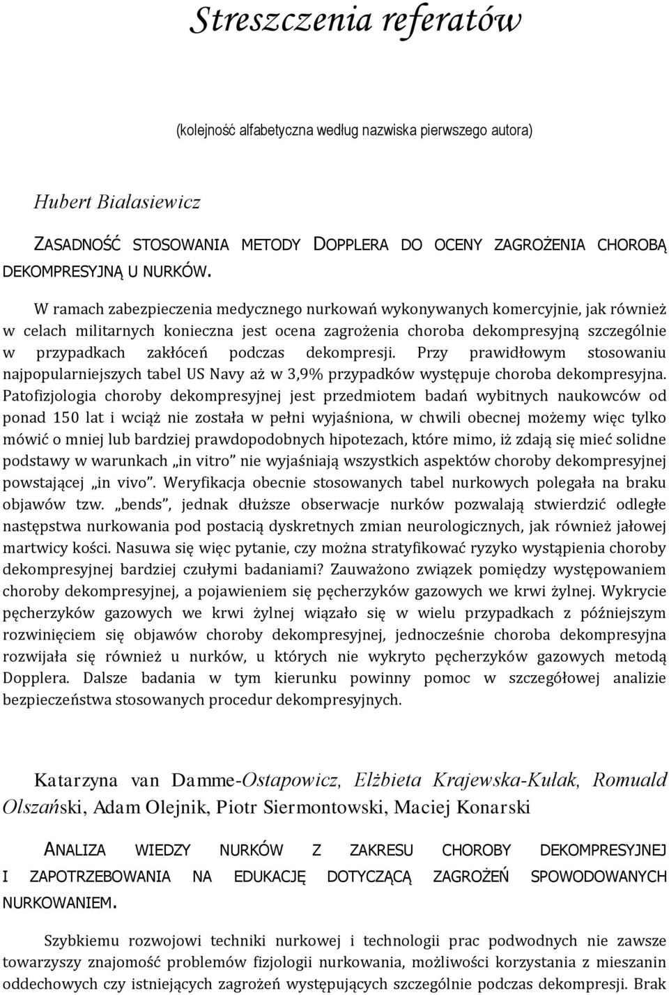 dekompresji. Przy prawidłowym stosowaniu najpopularniejszych tabel US Navy aż w 3,9% przypadków występuje choroba dekompresyjna.