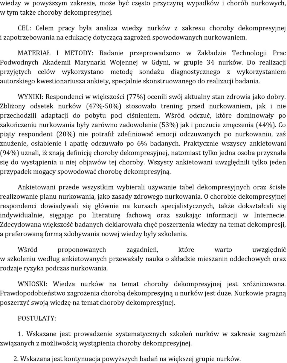 MATERIAŁ I METODY: Badanie przeprowadzono w Zakładzie Technologii Prac Podwodnych Akademii Marynarki Wojennej w Gdyni, w grupie 34 nurków.