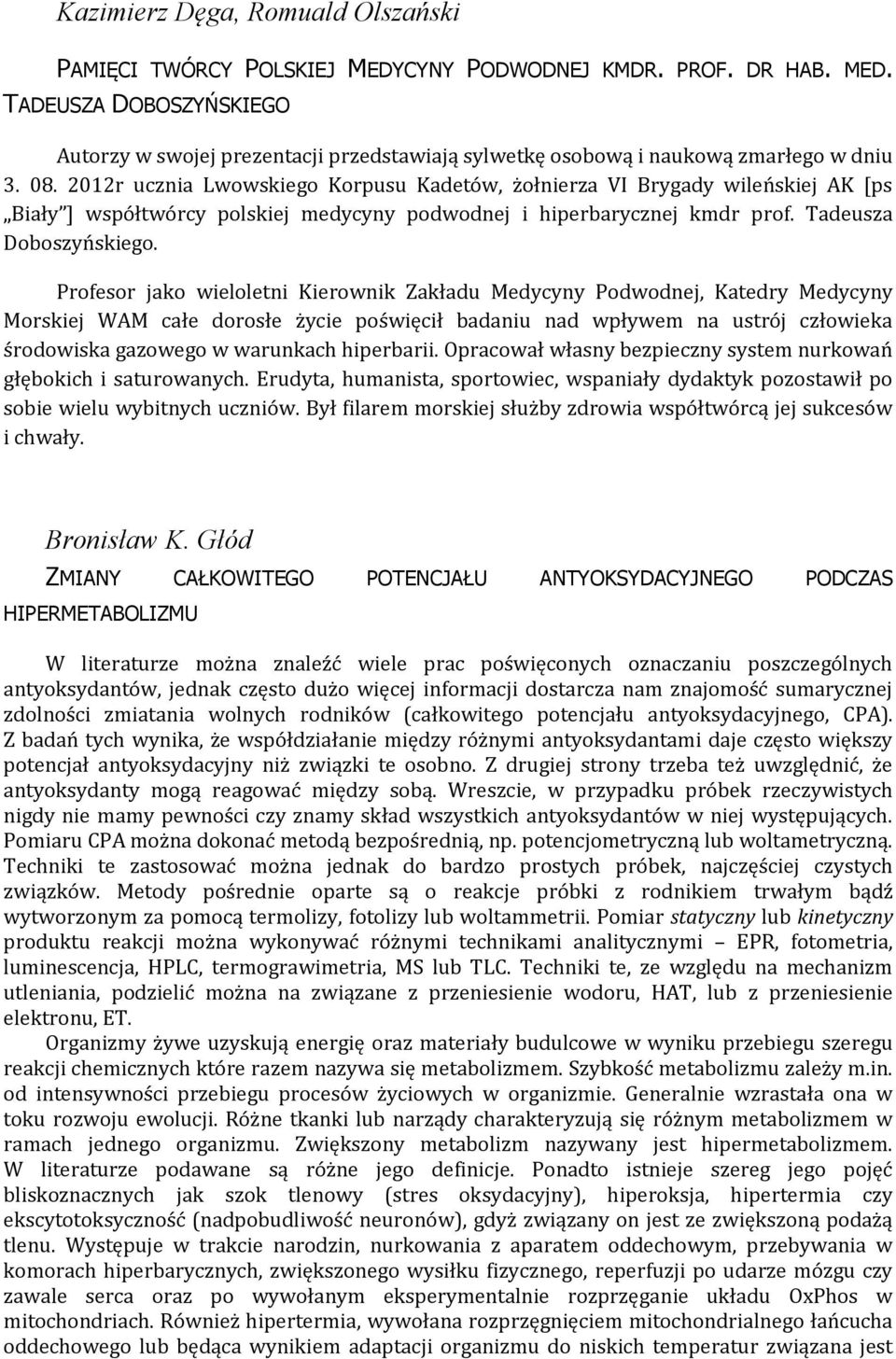 Profesor jako wieloletni Kierownik Zakładu Medycyny Podwodnej, Katedry Medycyny Morskiej WAM całe dorosłe życie poświęcił badaniu nad wpływem na ustrój człowieka środowiska gazowego w warunkach