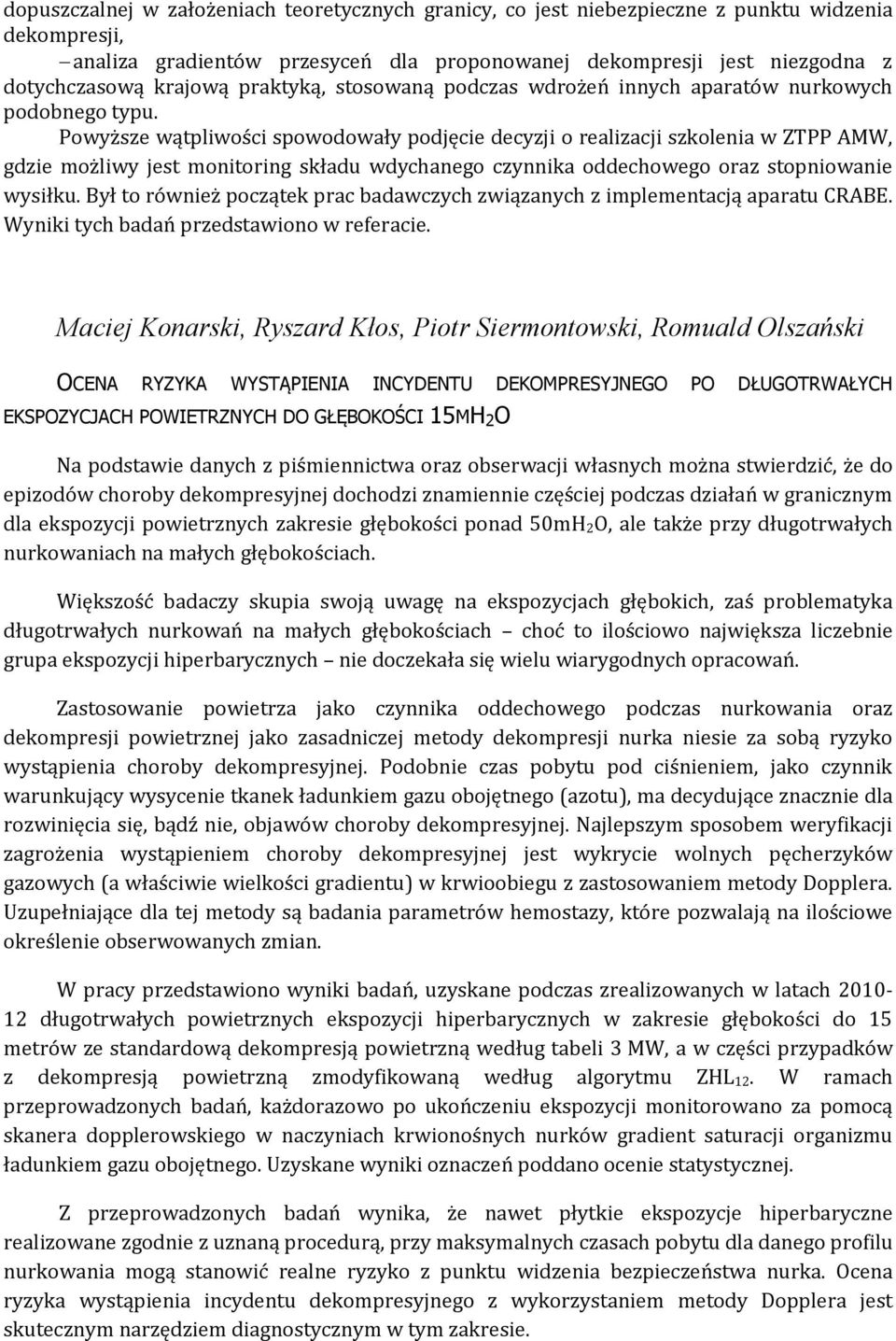 Powyższe wątpliwości spowodowały podjęcie decyzji o realizacji szkolenia w ZTPP AMW, gdzie możliwy jest monitoring składu wdychanego czynnika oddechowego oraz stopniowanie wysiłku.