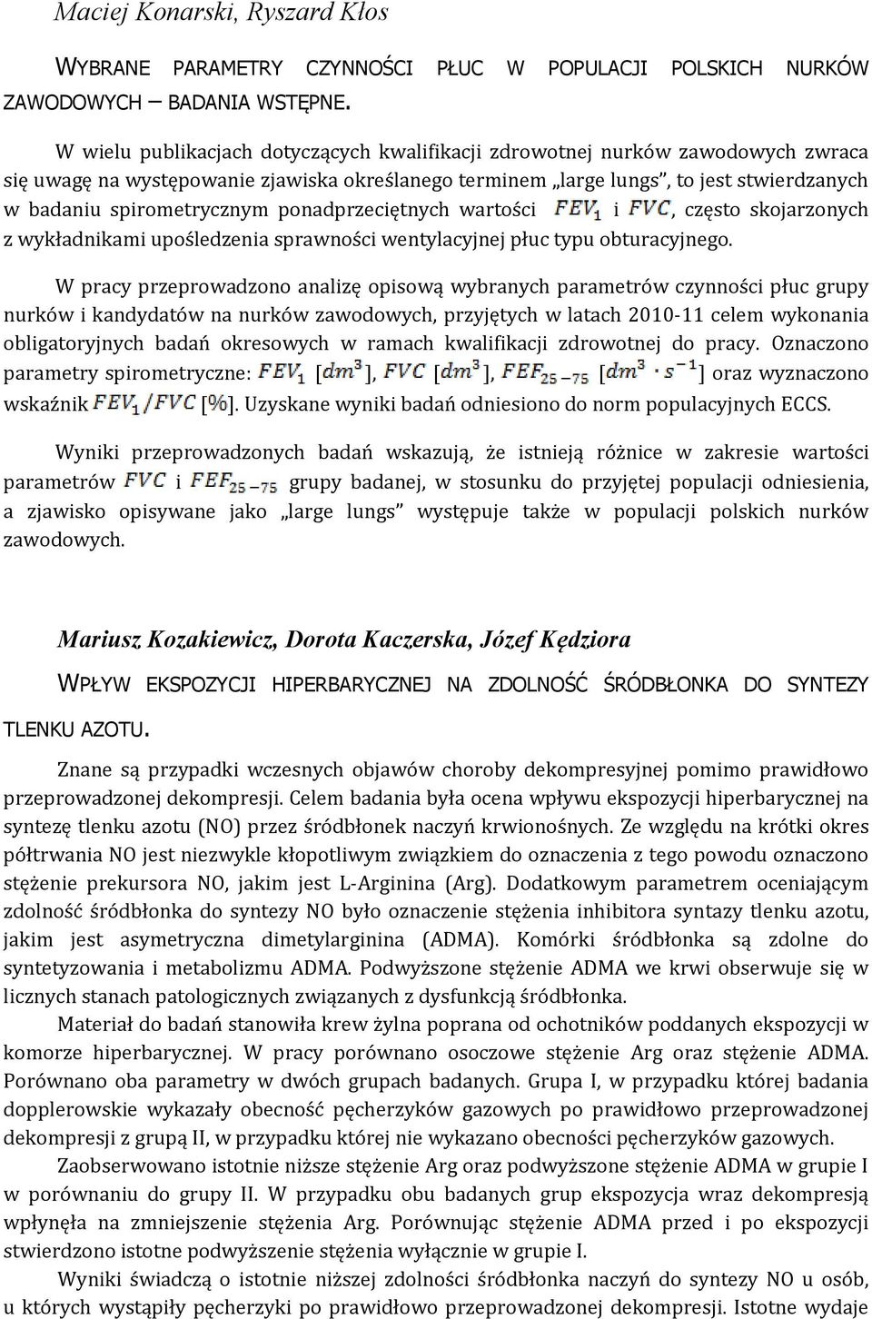 ponadprzeciętnych wartości i, często skojarzonych z wykładnikami upośledzenia sprawności wentylacyjnej płuc typu obturacyjnego.