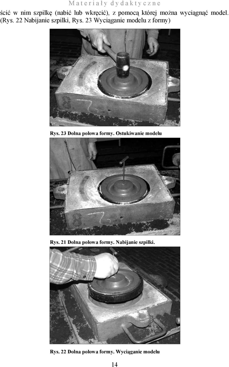 23 Wyciąganie modelu z formy) Rys. 23 Dolna połowa formy.