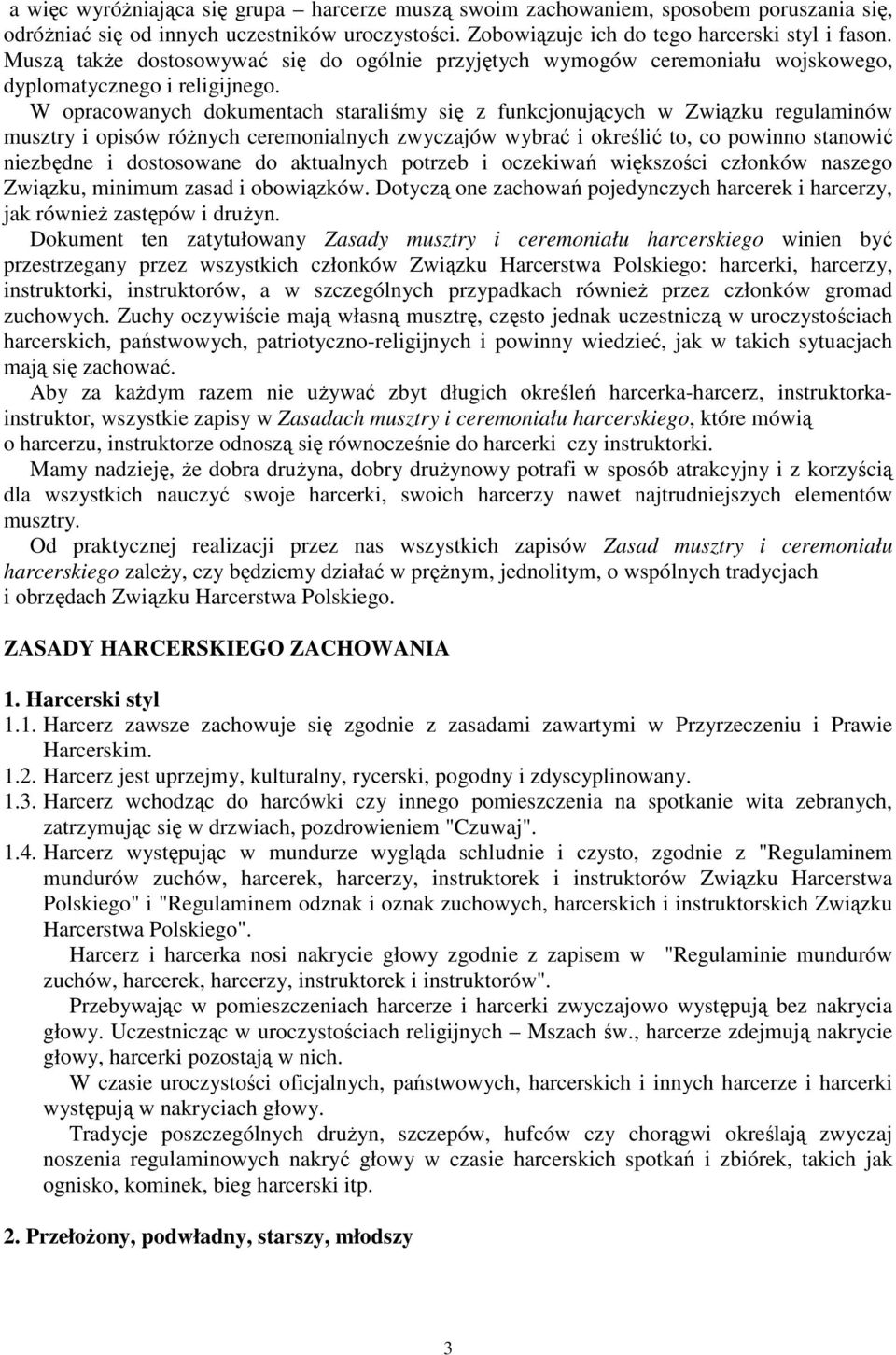 W opracowanych dokumentach staraliśmy się z funkcjonujących w Związku regulaminów musztry i opisów róŝnych ceremonialnych zwyczajów wybrać i określić to, co powinno stanowić niezbędne i dostosowane