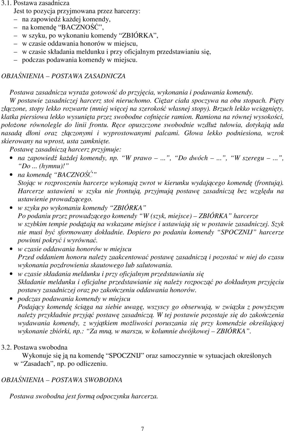 OBJAŚNIENIA POSTAWA ZASADNICZA Postawa zasadnicza wyraŝa gotowość do przyjęcia, wykonania i podawania komendy. W postawie zasadniczej harcerz stoi nieruchomo. CięŜar ciała spoczywa na obu stopach.