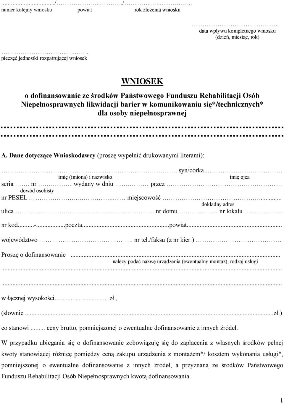 się*/technicznych* dla osoby niepełnosprawnej A. Dane dotyczące Wnioskodawcy (proszę wypełnić drukowanymi literami):. syn/córka imię (imiona) i nazwisko imię ojca seria. nr. wydany w dniu.