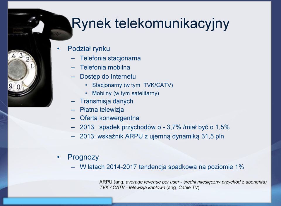 3,7% /miał być o 1,5% 2013: wskaźnik ARPU z ujemną dynamiką 31,5 pln Prognozy W latach 2014-2017 tendencja spadkowa na