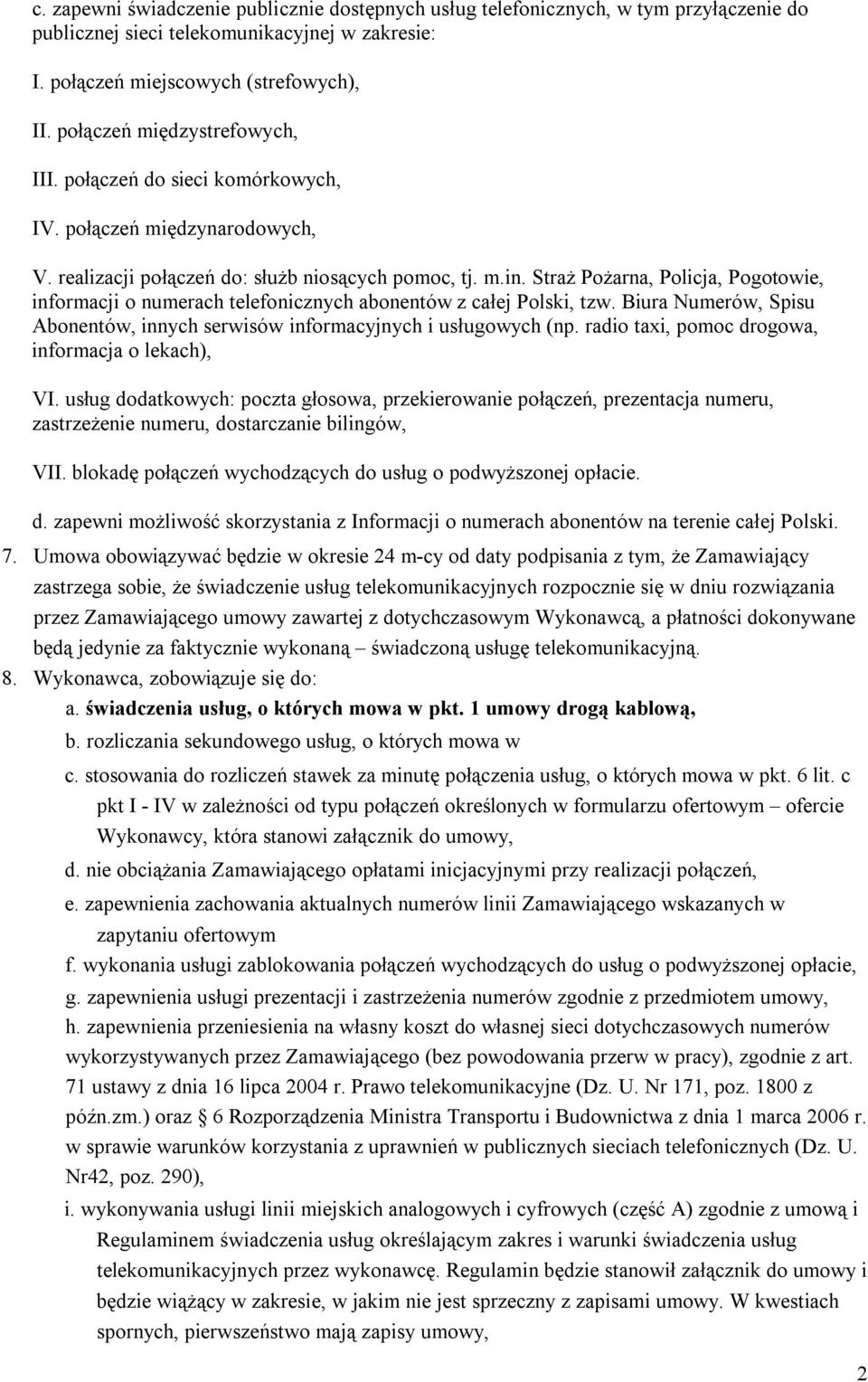Straż Pożarna, Policja, Pogotowie, informacji o numerach telefonicznych abonentów z całej Polski, tzw. Biura Numerów, Spisu Abonentów, innych serwisów informacyjnych i usługowych (np.