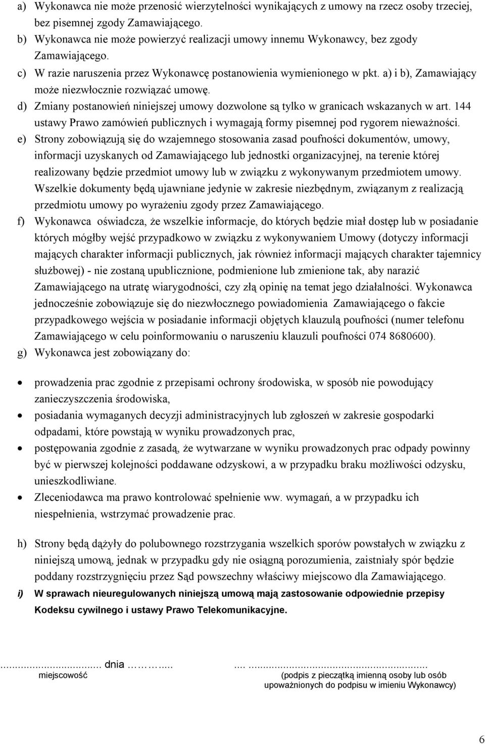 a) i b), Zamawiający może niezwłocznie rozwiązać umowę. d) Zmiany postanowień niniejszej umowy dozwolone są tylko w granicach wskazanych w art.