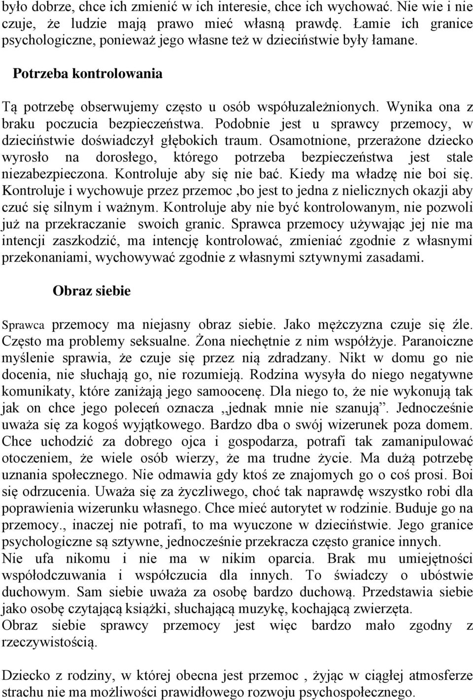 Wynika ona z braku poczucia bezpieczeństwa. Podobnie jest u sprawcy przemocy, w dzieciństwie doświadczył głębokich traum.